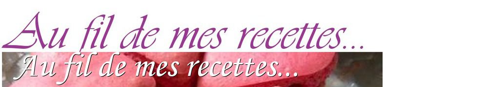 Recettes de Au fil de mes recettes...