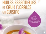 Huiles essentielles et eaux florales en cuisine