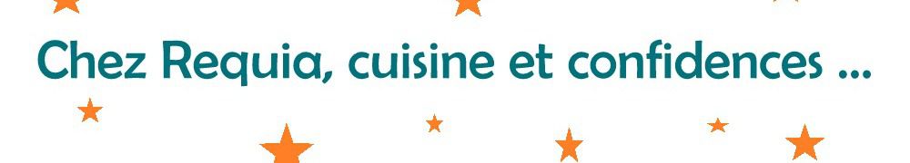 Recettes de Chez Requia, cuisine et confidences ...