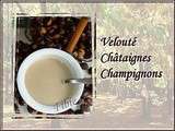 Velouté châtaignes et champignons