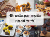 40 recettes fait maison pour le goûter (idées recettes pour la rentrée des classes)