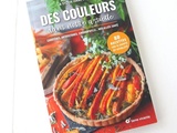 Couleurs dans notre Assiette, Carotènes, Anthocyanes, Chlorophylle... Nos alliés santé par Amandine Geers et Sylvie Hampikian