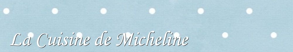 Recettes de La Cuisine de Micheline 