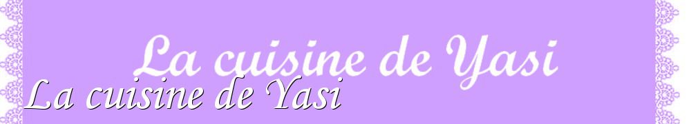 Recettes de La cuisine de Yasi