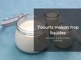 Yaourts maison trop liquides : que faire