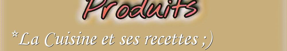 Recettes de *La Cuisine et ses recettes ;)