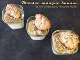 Mousse mangue banane et son cookie coco et chocolat blanc