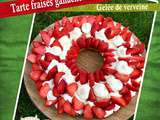 Tarte fraises ganache chocolat blanc gelée de verveine