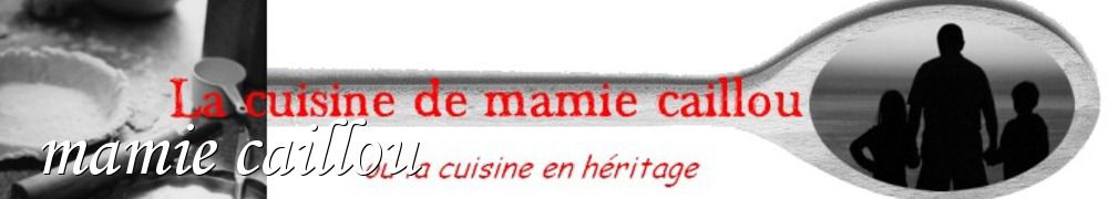 Recettes de mamie caillou