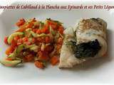 Paupiettes de Cabillaud à la Plancha Epinards et Petits Légumes