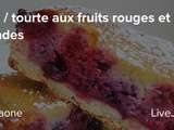 Tarte / tourte aux fruits rouges et aux amandes