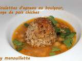 Boulettes d'agneau au boulgour, nage de pois chiches