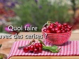 Quoi faire avec des cerises …. (index de recettes)