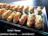 Eclair facon jambon beurre ..... cornichons