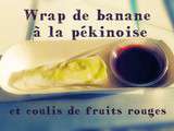 Wrap de banane à la pékinoise – chef David Martin et Kalista