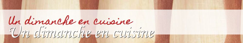 Recettes de Un dimanche en cuisine