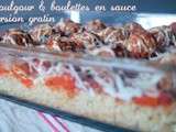 Boulgour aux boulettes en sauce version gratin