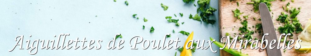 Recettes de Aiguillettes de Poulet aux Mirabelles