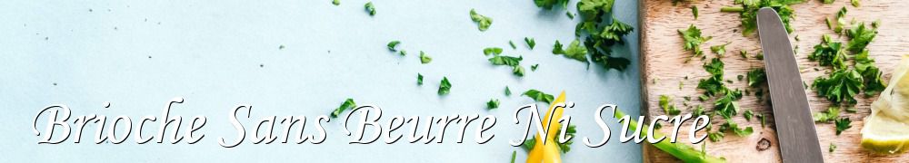 Recettes de Brioche Sans Beurre Ni Sucre