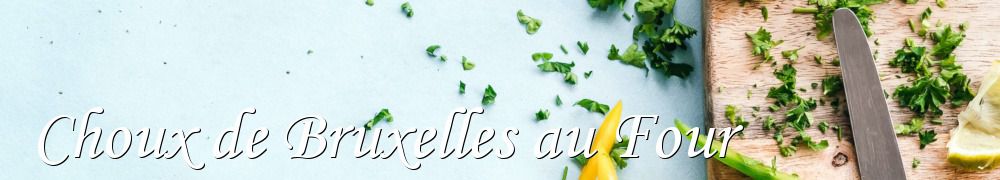 Recettes de Choux de Bruxelles au Four