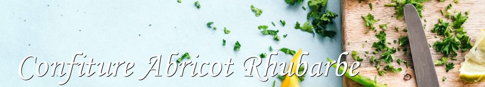 Recettes de Confiture Abricot Rhubarbe