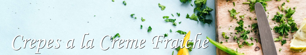 Recettes de Crepes a la Creme Fraiche