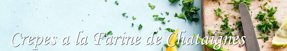 Recettes de Crepes a la Farine de Chataignes