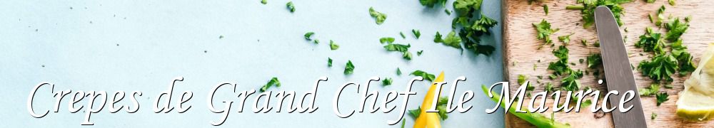 Recettes de Crepes de Grand Chef Ile Maurice