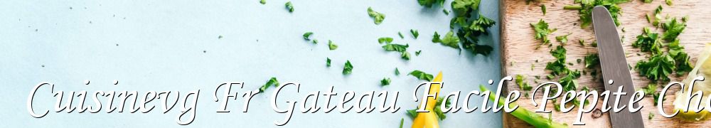 Recettes de Cuisinevg Fr Gateau Facile Pepite Chocolat