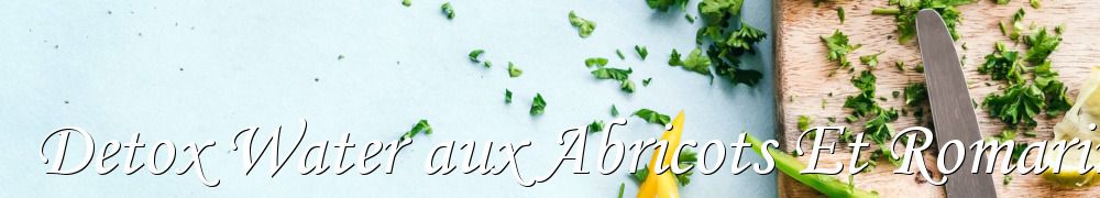 Recettes de Detox Water aux Abricots Et Romarin