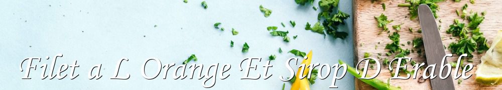 Recettes de Filet a L Orange Et Sirop D Erable