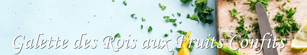 Recettes de Galette des Rois aux Fruits Confits