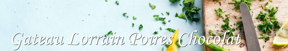 Recettes de Gateau Lorrain Poires Chocolat