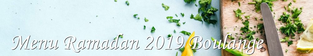 Recettes de Menu Ramadan 2019 Boulange