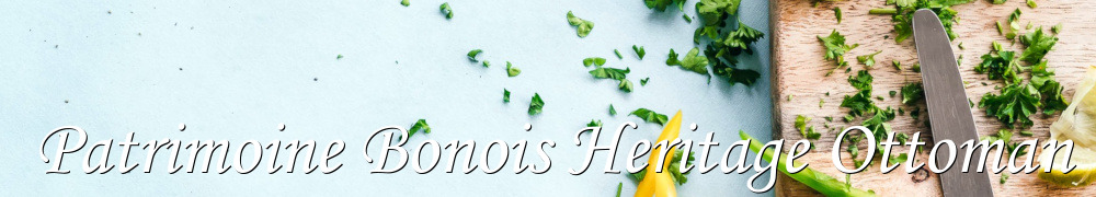 Recettes de Patrimoine Bonois Heritage Ottoman