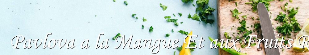 Recettes de Pavlova a la Mangue Et aux Fruits Rouges