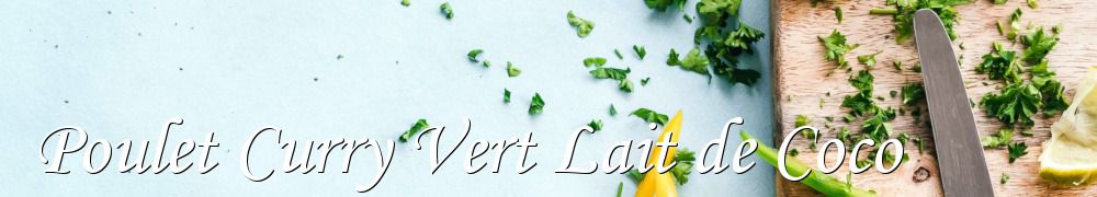 Recettes de Poulet Curry Vert Lait de Coco