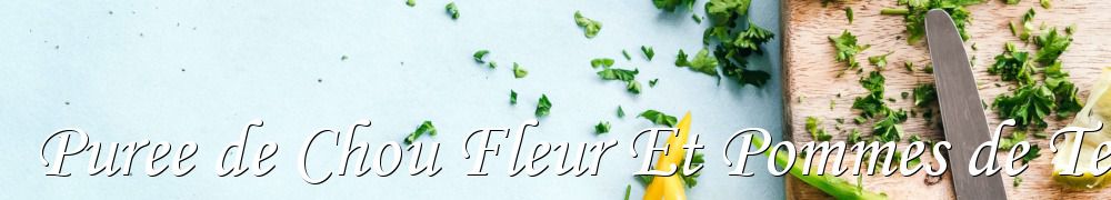 Recettes de Puree de Chou Fleur Et Pommes de Terre au Cookeo Ou Pas Light