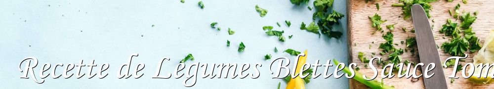 Recettes de Recette de Legumes Blettes Sauce Tomate