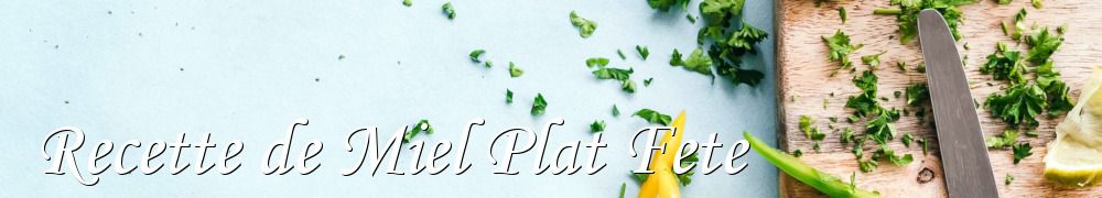 Recettes de Recette de Miel Plat Fete