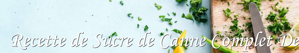 Recettes de Recette de Sucre de Canne Complet Dessert