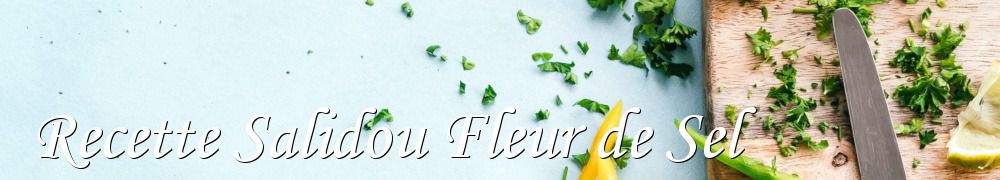 Recettes de Recette Salidou Fleur de Sel