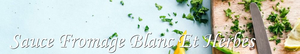 Recettes de Sauce Fromage Blanc Et Herbes