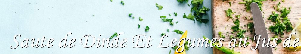 Recettes de Saute de Dinde Et Legumes au Jus de Roti