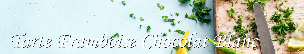 Recettes de Tarte Framboise Chocolat Blanc