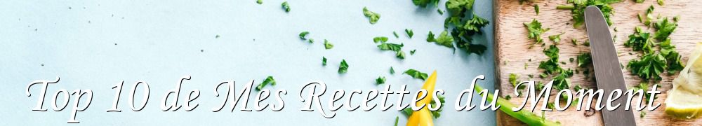 Recettes de Top 10 de Mes Recettes du Moment